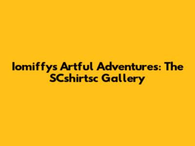 Iomiffy's Artful Adventures: The SCshirtsc Gallery