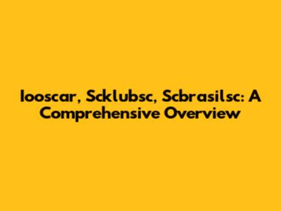 Iooscar, Scklubsc, Scbrasilsc: A Comprehensive Overview