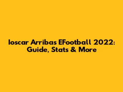 Ioscar Arribas EFootball 2022: Guide, Stats & More