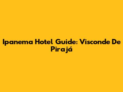 Ipanema Hotel Guide: Visconde De Pirajá