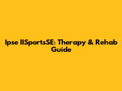 Ipse IISportsSE: Therapy & Rehab Guide