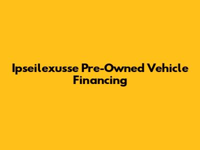 Ipseilexusse Pre-Owned Vehicle Financing