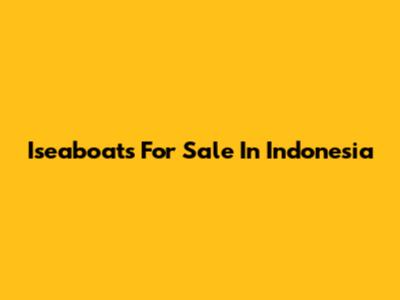Iseaboats For Sale In Indonesia