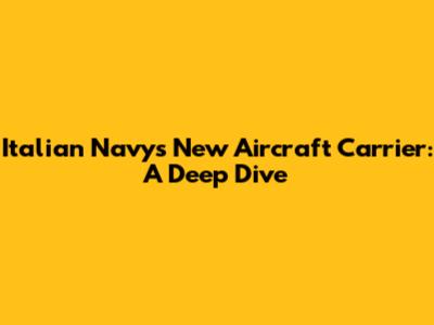 Italian Navy's New Aircraft Carrier: A Deep Dive