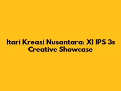 Itari Kreasi Nusantara: XI IPS 3's Creative Showcase