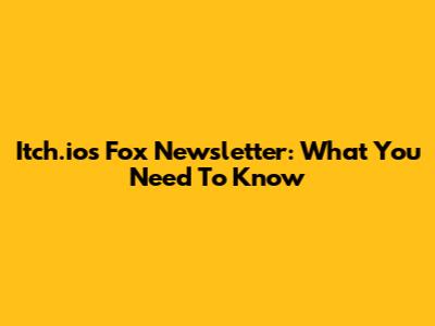 Itch.io's Fox Newsletter: What You Need To Know