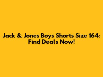 Jack & Jones Boys' Shorts Size 164: Find Deals Now!
