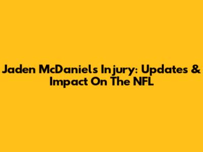 Jaden McDaniels' Injury: Updates & Impact On The NFL