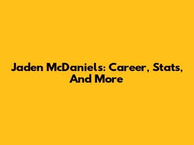 Jaden McDaniels: Career, Stats, And More