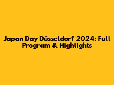 Japan Day Düsseldorf 2024: Full Program & Highlights