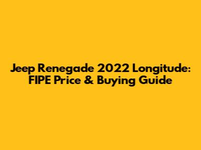 Jeep Renegade 2022 Longitude: FIPE Price & Buying Guide