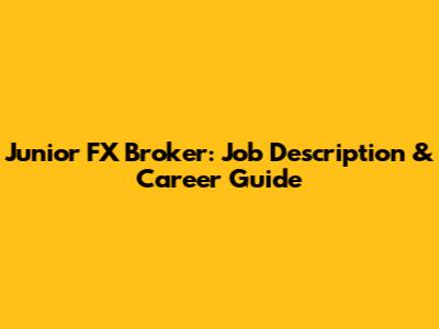 Junior FX Broker: Job Description & Career Guide