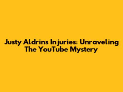Justy Aldrin's Injuries: Unraveling The YouTube Mystery