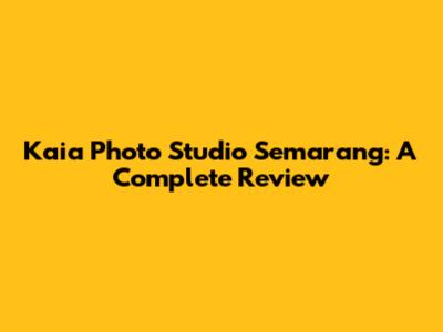 Kaia Photo Studio Semarang: A Complete Review