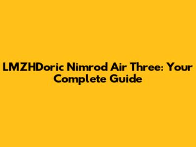 LMZHDoric Nimrod Air Three: Your Complete Guide