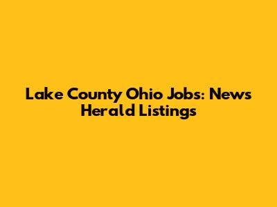 Lake County Ohio Jobs: News Herald Listings