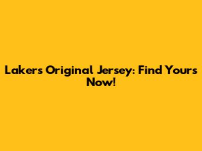 Lakers Original Jersey: Find Yours Now!