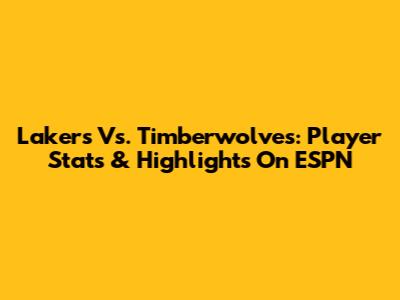 Lakers Vs. Timberwolves: Player Stats & Highlights On ESPN