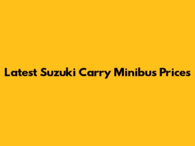 Latest Suzuki Carry Minibus Prices