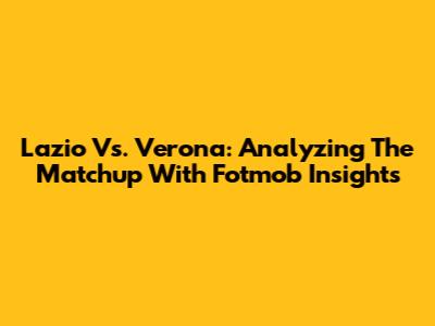 Lazio Vs. Verona: Analyzing The Matchup With Fotmob Insights