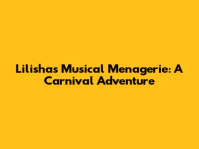 Lilisha's Musical Menagerie: A Carnival Adventure