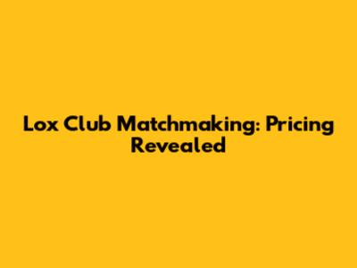 Lox Club Matchmaking: Pricing Revealed