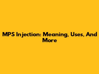 MPS Injection: Meaning, Uses, And More