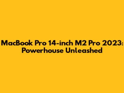 MacBook Pro 14-inch M2 Pro 2023: Powerhouse Unleashed