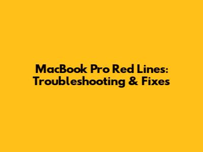MacBook Pro Red Lines: Troubleshooting & Fixes