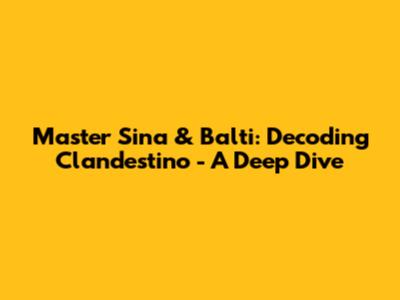 Master Sina & Balti: Decoding 'Clandestino' - A Deep Dive