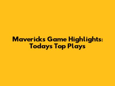 Mavericks Game Highlights: Today's Top Plays