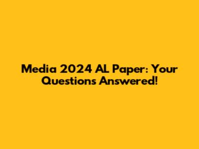 Media 2024 AL Paper: Your Questions Answered!