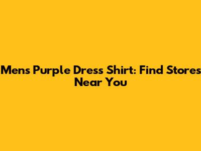 Men's Purple Dress Shirt: Find Stores Near You
