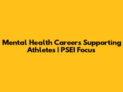 Mental Health Careers Supporting Athletes | PSEI Focus