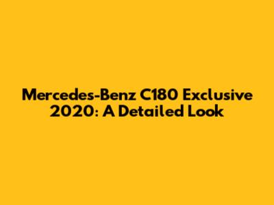 Mercedes-Benz C180 Exclusive 2020: A Detailed Look