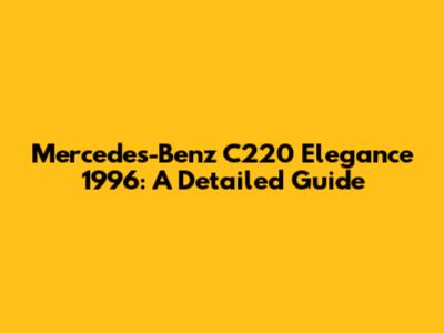 Mercedes-Benz C220 Elegance 1996: A Detailed Guide