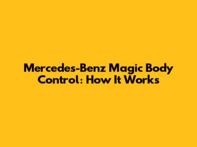 Mercedes-Benz Magic Body Control: How It Works