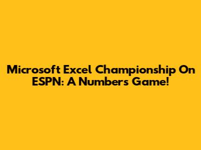 Microsoft Excel Championship On ESPN: A Numbers Game!