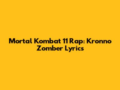 Mortal Kombat 11 Rap: Kronno Zomber Lyrics