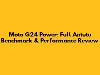 Moto G24 Power: Full Antutu Benchmark & Performance Review