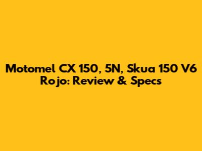 Motomel CX 150, 5N, Skua 150 V6 Rojo: Review & Specs