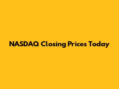 NASDAQ Closing Prices Today
