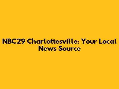 NBC29 Charlottesville: Your Local News Source