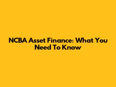 NCBA Asset Finance: What You Need To Know