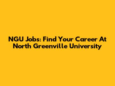 NGU Jobs: Find Your Career At North Greenville University