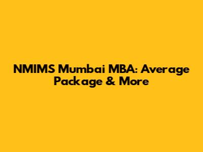 NMIMS Mumbai MBA: Average Package & More