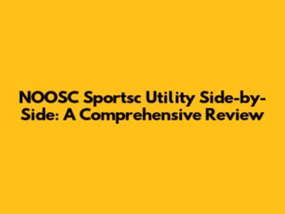 NOOSC Sportsc Utility Side-by-Side: A Comprehensive Review