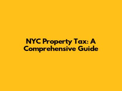 NYC Property Tax: A Comprehensive Guide
