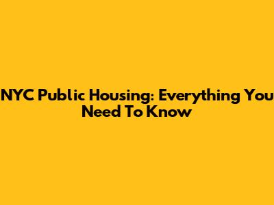 NYC Public Housing: Everything You Need To Know