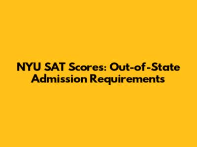 NYU SAT Scores: Out-of-State Admission Requirements